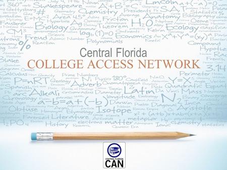 Central Florida COLLEGE ACCESS NETWORK. The Beginning… THE IMPACT OF WORKING TOGETHER.
