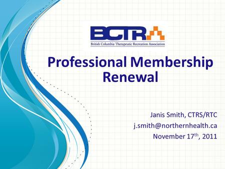 Janis Smith, CTRS/RTC November 17 th, 2011 Professional Membership Renewal.