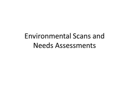 Environmental Scans and Needs Assessments. Navigating Platforms Google and open web – “Environmental Scan” “Environmental scan and program planning”