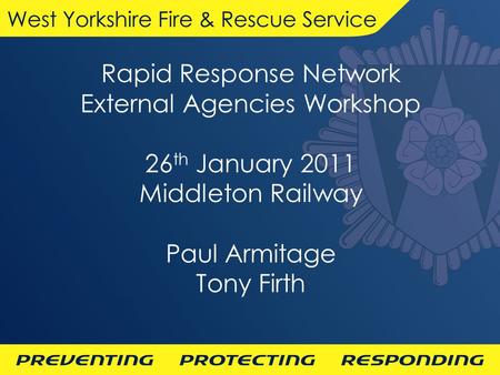 Rapid Response Network External Agencies Workshop 26 th January 2011 Middleton Railway Paul Armitage Tony Firth.