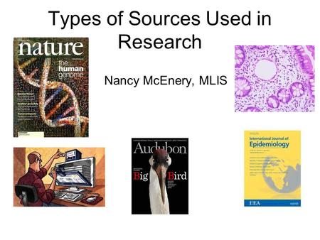 Types of Sources Used in Research Nancy McEnery, MLIS.
