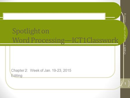 Spotlight on Word Processing—ICT1Classwork Chapter 2: Week of Jan. 19-23, 2015 Editing Spotlight on Word Processing Chapter 2 1.