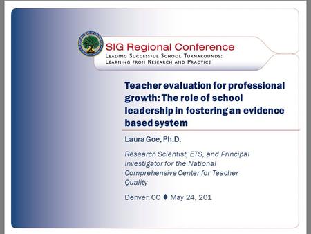 Teacher evaluation for professional growth: The role of school leadership in fostering an evidence based system Laura Goe, Ph.D. Research Scientist, ETS,