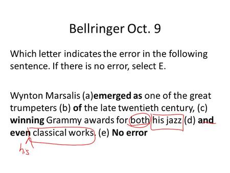 Bellringer Oct. 9 Which letter indicates the error in the following sentence. If there is no error, select E. Wynton Marsalis (a)emerged as one of the.