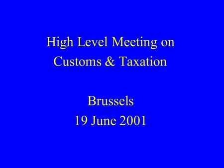High Level Meeting on Customs & Taxation Brussels 19 June 2001.