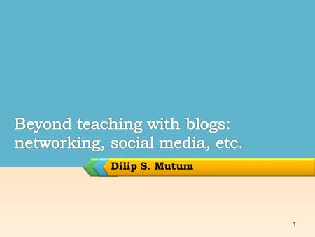 Dilip S. Mutum 1. Making your blog more interactive  Search engine optimisation  Optimum length of posts  Connecting to other blogs  Links to social.