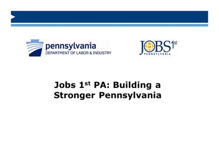 Jobs 1 st PA: Building a Stronger Pennsylvania. Data Geek.