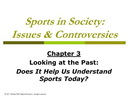 © 2007 McGraw-Hill Higher Education. All rights reserved. Sports in Society: Issues & Controversies Chapter 3 Looking at the Past: Does It Help Us Understand.