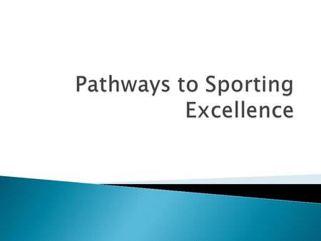  Historically there were two main pathways for aspiring athletes e.g. local social club CLUB e.g. Playing in local league LOCAL JUNIOR CLUB e.g. Playing.