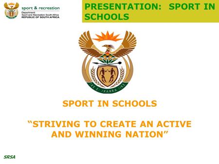 SRSA SPORT IN SCHOOLS “STRIVING TO CREATE AN ACTIVE AND WINNING NATION” PRESENTATION: SPORT IN SCHOOLS.