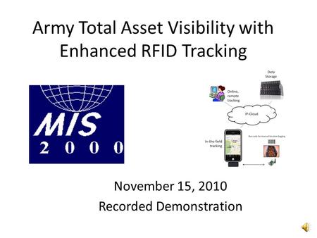 Army Total Asset Visibility with Enhanced RFID Tracking November 15, 2010 Recorded Demonstration.