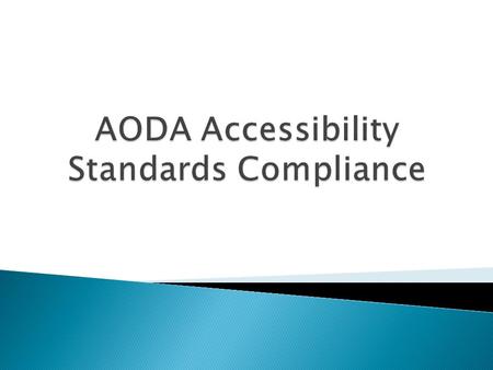  The purpose of Accessibility for Ontarians with Disabilities Act (AODA) and accompanying standards is to achieve accessibility for people with disabilities.