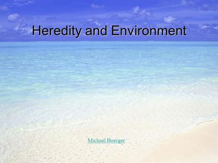 Heredity and Environment Michael Hoerger. Introduction Long-standing debate: nature vs. nurture (heredity vs. environment, genetic diathesis vs. stress)