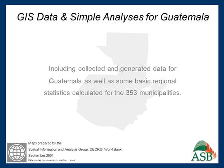 GIS Data & Simple Analyses for Guatemala Including collected and generated data for Guatemala as well as some basic regional statistics calculated for.