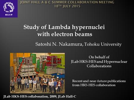 Satoshi N. Nakamura, Tohoku University Study of Lambda hypernuclei with electron beams JLab HKS-HES collaboration, 2009, JLab Hall-C On behalf of JLab.