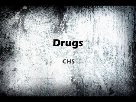 Drugs CHS. Definition A drug can be defined as a natural or synthetic substance that is used to produce physiological or psychological effect in the human.