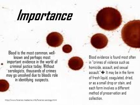Importance Blood is the most common, well-known and perhaps most important evidence in the world of criminal justice today. Without serologists, thousands.