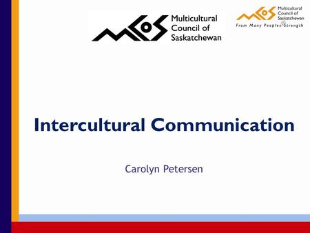 Intercultural Communication Carolyn Petersen. Workshop Objective: To deepen participants’ understanding of intercultural competency and gain insight into.