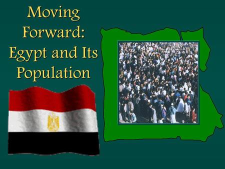 Moving Forward: Egypt and Its Population. Egypt’s Population.