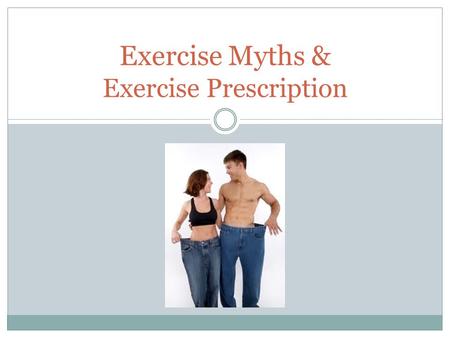 Exercise Myths & Exercise Prescription. No title needed…