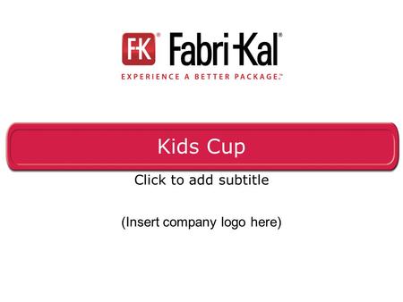 Kids Cup Click to add subtitle (Insert company logo here)