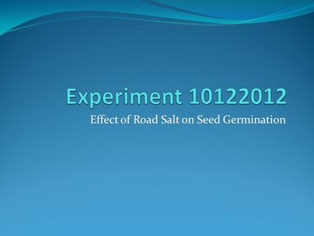 Effect of Road Salt on Seed Germination. Introduction Today you will be setting up a controlled experiment on the effect of road salt on seed germination.