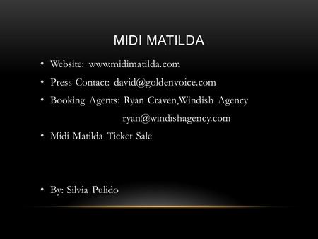 MIDI MATILDA Website:  Press Contact: Booking Agents: Ryan Craven,Windish Agency Midi Matilda.