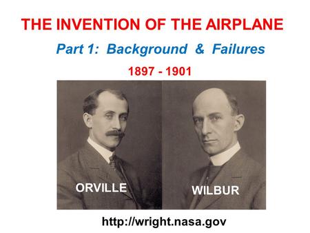 THE INVENTION OF THE AIRPLANE 1897 - 1901  ORVILLE WILBUR Part 1: Background & Failures.
