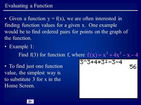 Evaluating a Function Given a function y = f(x), we are often interested in finding function values for a given x. One example would be to find ordered.