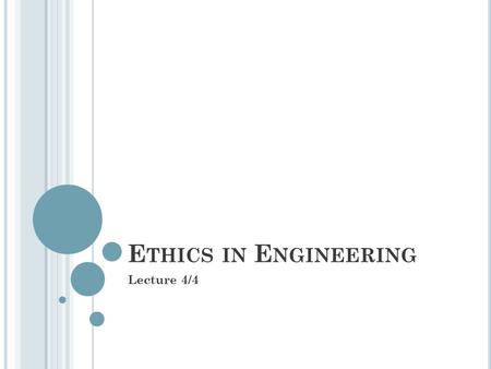 Ethics in Engineering Lecture 4/4.