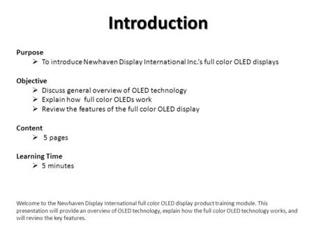 Introduction Purpose  To introduce Newhaven Display International Inc.’s full color OLED displays Objective  Discuss general overview of OLED technology.
