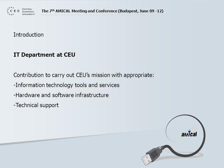 Introduction IT Department at CEU Contribution to carry out CEU’s mission with appropriate: -Information technology tools and services -Hardware and software.