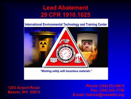 1293 Airport Road Beaver, WV 25813 Phone: (304) 253-8674 Fax: (304) 253-7758   Lead Abatement 29 CFR 1910.1025.