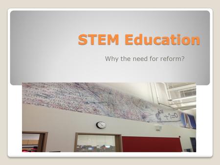 STEM Education Why the need for reform?. Elements of STEM Reform Teachers should integrate Science, Engineering and Math through the use of technology.