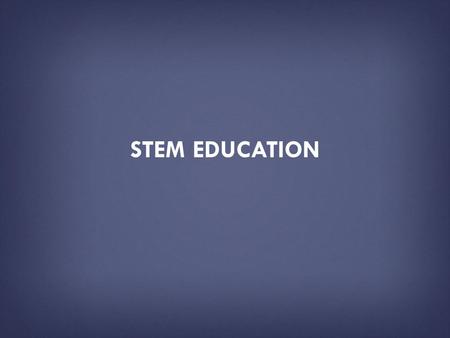STEM EDUCATION. HOW TO USE THIS PRESENTATION DECK  This slide deck has been created by the U.S. Department of Education as a resource tool for the public.