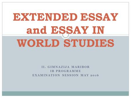 EXTENDED ESSAY and ESSAY IN WORLD STUDIES