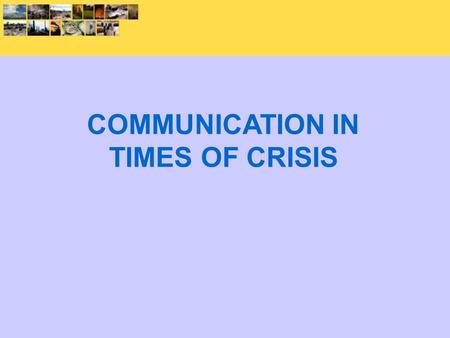 COMMUNICATION IN TIMES OF CRISIS