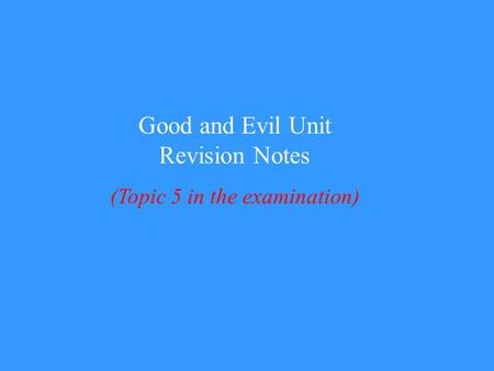 Good and Evil Unit Revision Notes (Topic 5 in the examination)