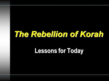 The Rebellion of Korah Lessons for Today. 2 Rebellion is a companion of stubbornness Rebellion is a companion of stubbornness Rejects the “word of the.