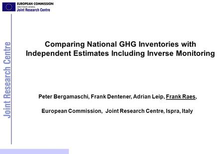 Workshop QA/QC 2-3 Oct 2004 Copenhagen Comparing National GHG Inventories with Independent Estimates Including Inverse Monitoring Peter Bergamaschi, Frank.