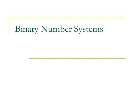 Binary Number Systems.