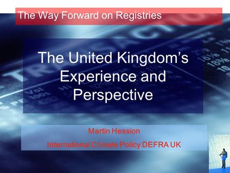 The United Kingdom’s Experience and Perspective The Way Forward on Registries Martin Hession International Climate Policy DEFRA UK.