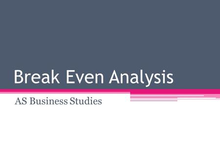 Break Even Analysis AS Business Studies.