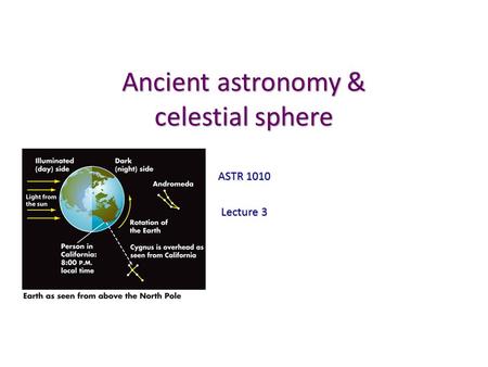 Ancient astronomy & celestial sphere ASTR 1010 Lecture 3.
