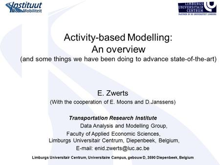 Limburgs Universitair Centrum, Universitaire Campus, gebouw D, 3590 Diepenbeek, Belgium Activity-based Modelling: An overview (and some things we have.