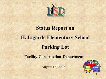 1 Status Report on H. Ligarde Elementary School Parking Lot Facility Construction Department August 16, 2002.
