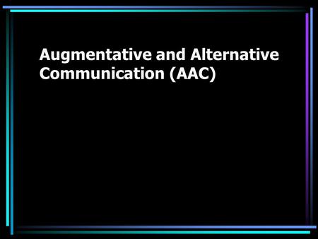 Augmentative and Alternative Communication (AAC).