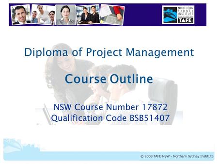 Diploma of Project Management Course Outline NSW Course Number 17872 Qualification Code BSB51407.