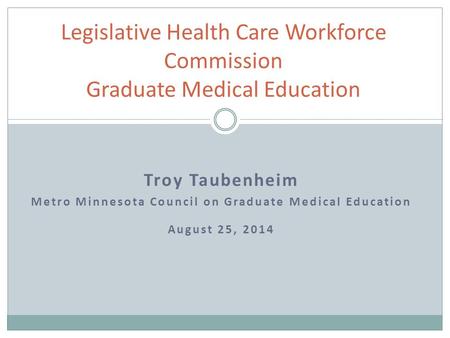 MMCGME’s Introduction to GME Payment MMCGME’s Introduction to GME Payment Legislative Health Care Workforce Commission Graduate Medical Education Troy.
