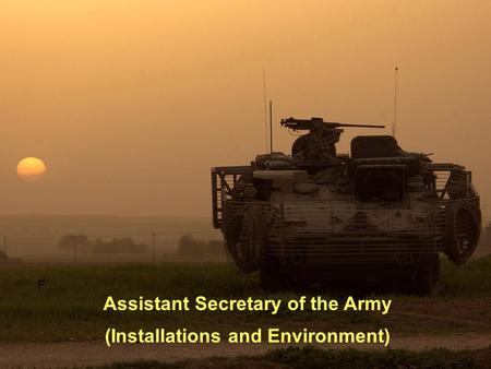 Assistant Secretary of the Army (Installations and Environment) F.